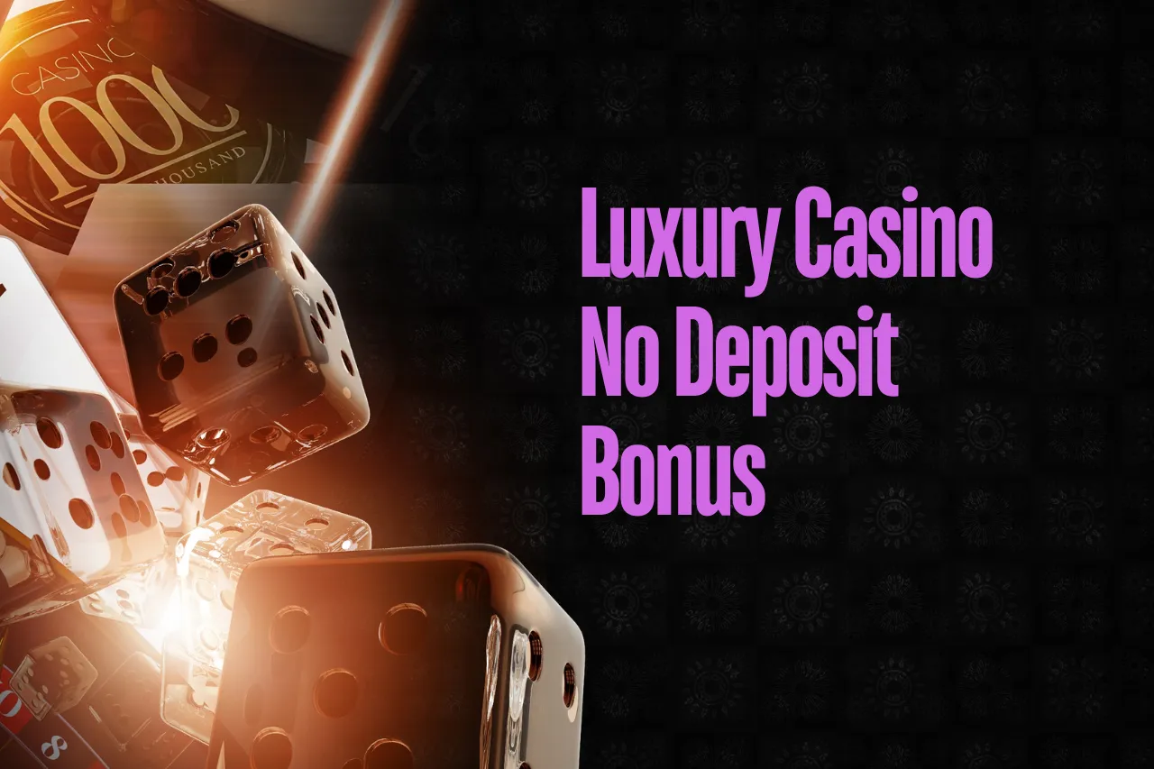 Luxury Casino No Deposit Bonus: Get Signup Bonus