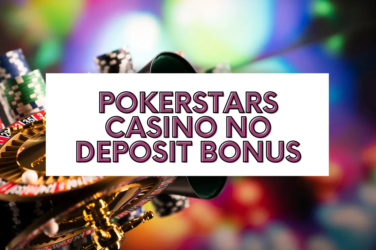 Pokerstars Casino No Deposit Bonus: Play Top Real Money games Online