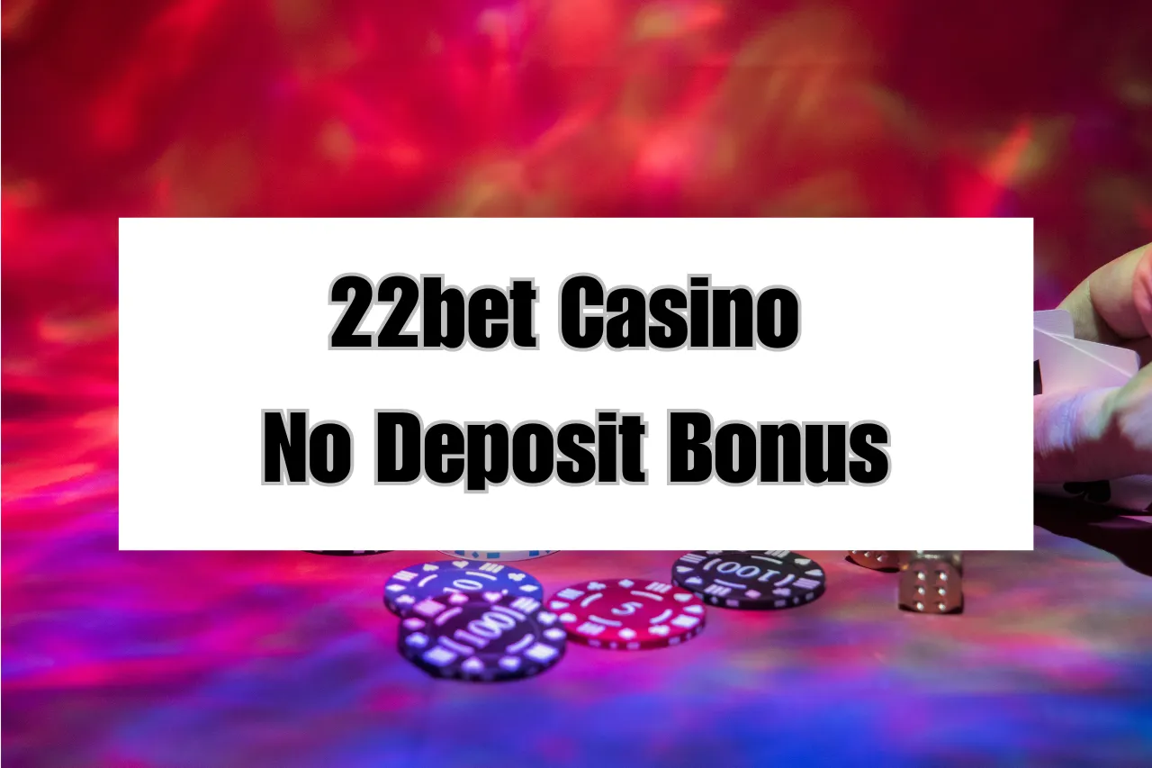 22bet Casino No Deposit Bonus: Register Now & Get Sign Up Bonus