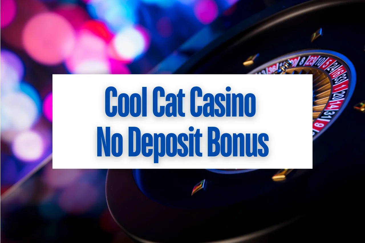 Cool Cat Casino No Deposit Bonus: Claim Sign up & No Deposit Bonus