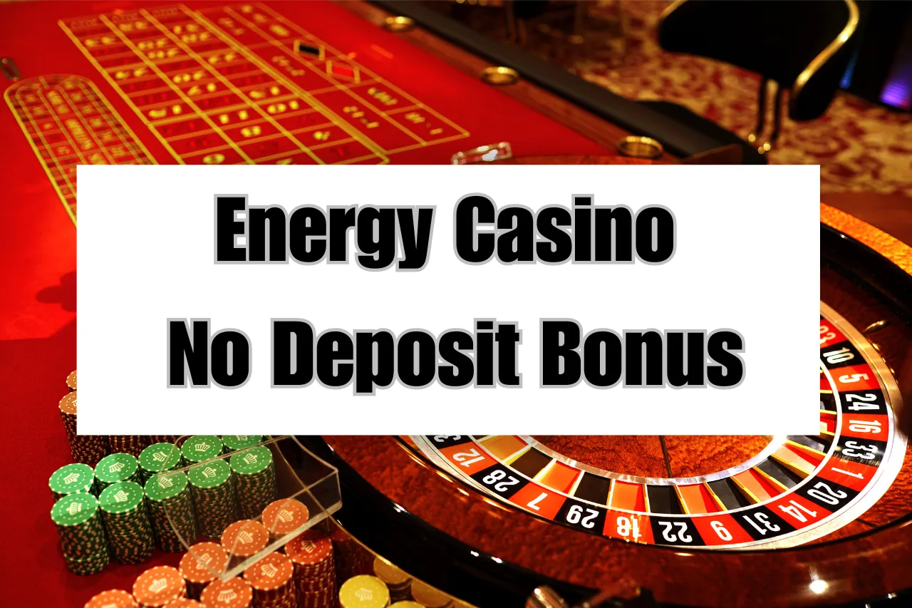 Energy Casino No Deposit Bonus: Claim Exclusive Bonuses & Free Spins