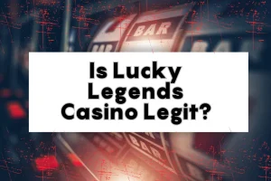 Is Lucky Legends Casino Legit? Lucky Legends Casino Review 2024